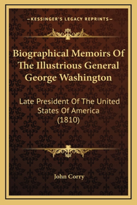Biographical Memoirs of the Illustrious General George Washington