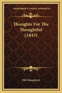 Thoughts for the Thoughtful (1843)
