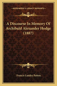 Discourse In Memory Of Archibald Alexander Hodge (1887)