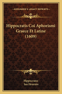 Hippocratis Coi Aphorismi Graece Et Latine (1609)