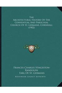 The Architectural History Of The Conventual And Parochial Church Of St. Germans, Cornwall (1902)
