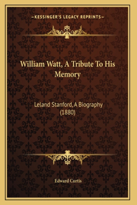 William Watt, A Tribute To His Memory