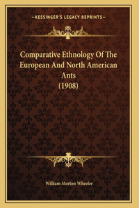 Comparative Ethnology Of The European And North American Ants (1908)