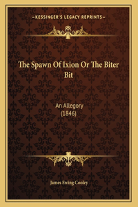 The Spawn Of Ixion Or The Biter Bit