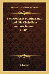 Moderne Pantheismus Und Die Christliche Weltanschauung (1906)