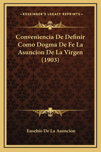 Conveniencia De Definir Como Dogma De Fe La Asuncion De La Virgen (1903)