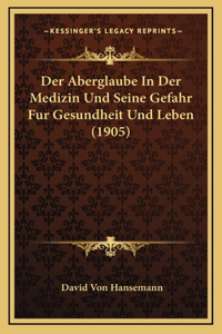 Der Aberglaube in Der Medizin Und Seine Gefahr Fur Gesundheit Und Leben (1905)