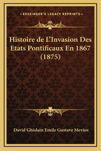 Histoire de L'Invasion Des Etats Pontificaux En 1867 (1875)