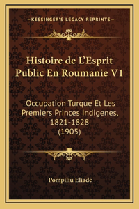 Histoire de L'Esprit Public En Roumanie V1