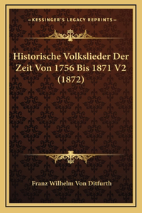 Historische Volkslieder Der Zeit Von 1756 Bis 1871 V2 (1872)