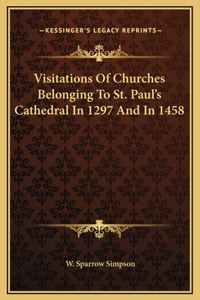Visitations Of Churches Belonging To St. Paul's Cathedral In 1297 And In 1458