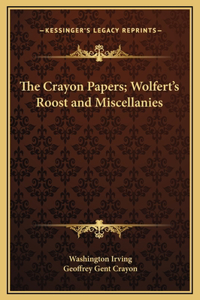 The Crayon Papers; Wolfert's Roost and Miscellanies