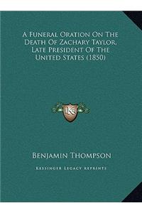 A Funeral Oration On The Death Of Zachary Taylor, Late President Of The United States (1850)
