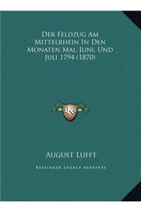 Der Feldzug Am Mittelrhein In Den Monaten Mai, Juni, Und Juli 1794 (1870)