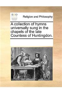 A Collection of Hymns Universally Sung in the Chapels of the Late Countess of Huntingdon.