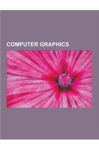 Computer Graphics: Computer Animation, Image, Rendering, 2D Computer Graphics, Morphing, Render Farm, Sketchpad, Naplps, Hard Copy, Raste