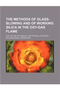 The Methods of Glass-Blowing and of Working Silica in the Oxy-Gas Flame; For the Use of Chemical and Physical Students