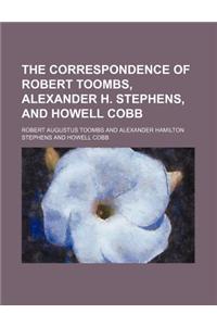 The Correspondence of Robert Toombs, Alexander H. Stephens, and Howell Cobb
