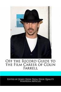 Off the Record Guide to the Film Career of Colin Farrell