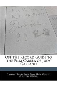 Off the Record Guide to the Film Career of Judy Garland