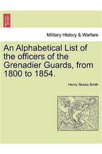An Alphabetical List of the Officers of the Grenadier Guards, from 1800 to 1854.