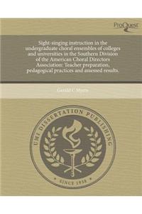 Sight-Singing Instruction in the Undergraduate Choral Ensembles of Colleges and Universities in the Southern Division of the American Choral Directors Association