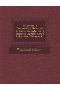 Informes Y Documentos Relativos Á Comercio Interior Y Exterior Agricultura É Industrias, Volume 4...