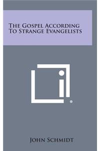 The Gospel According to Strange Evangelists