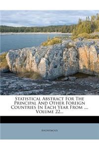 Statistical Abstract for the Principal and Other Foreign Countries in Each Year from ..., Volume 22...