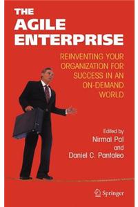 The Agile Enterprise: Reinventing Your Organization for Success in an On-Demand World