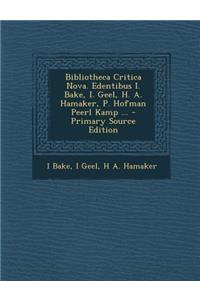 Bibliotheca Critica Nova. Edentibus I. Bake, I. Geel, H. A. Hamaker, P. Hofman Peerl Kamp ...