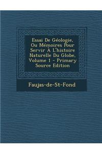 Essai de Geologie, Ou Memoires Pour Servir A L'Histoire Naturelle Du Globe, Volume 1
