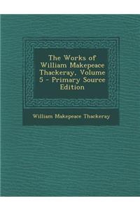 Works of William Makepeace Thackeray, Volume 5