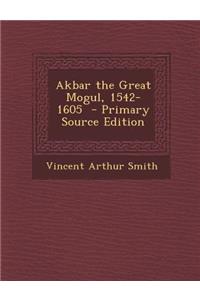 Akbar the Great Mogul, 1542-1605