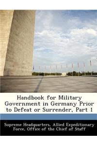 Handbook for Military Government in Germany Prior to Defeat or Surrender, Part 1