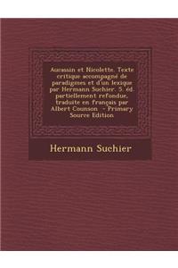 Aucassin Et Nicolette. Texte Critique Accompagne de Paradigmes Et D'Un Lexique Par Hermann Suchier. 5. Ed. Partiellement Refondue, Traduite En Francais Par Albert Counson