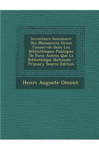 Inventaire Sommaire Des Manuscrits Grecs Conserves Dans Les Bibliotheques Publiques de Paris Autres Que La Bibliotheque Nationale