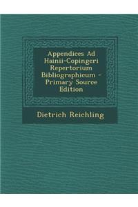 Appendices Ad Hainii-Copingeri Repertorium Bibliographicum