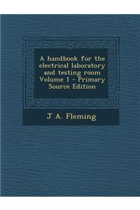 A Handbook for the Electrical Laboratory and Testing Room Volume 1