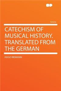 Catechism of Musical History. Translated from the German