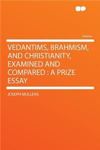 Vedantims, Brahmism, and Christianity, Examined and Compared