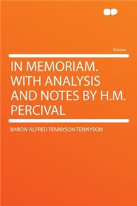 In Memoriam. with Analysis and Notes by H.M. Percival
