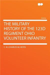 The Military History of the 123d Regiment Ohio Volunteer Infantry