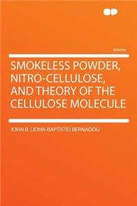 Smokeless Powder, Nitro-Cellulose, and Theory of the Cellulose Molecule