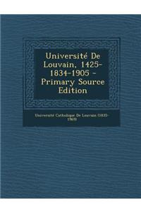 Universite de Louvain, 1425-1834-1905 - Primary Source Edition