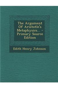 The Argument of Aristotle's Metaphysics... - Primary Source Edition