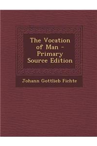 The Vocation of Man - Primary Source Edition