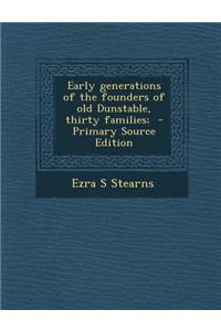 Early Generations of the Founders of Old Dunstable, Thirty Families; - Primary Source Edition