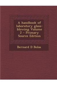 A Handbook of Laboratory Glass-Blowing Volume 2 - Primary Source Edition