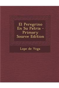 El Peregrino En Su Patria - Primary Source Edition